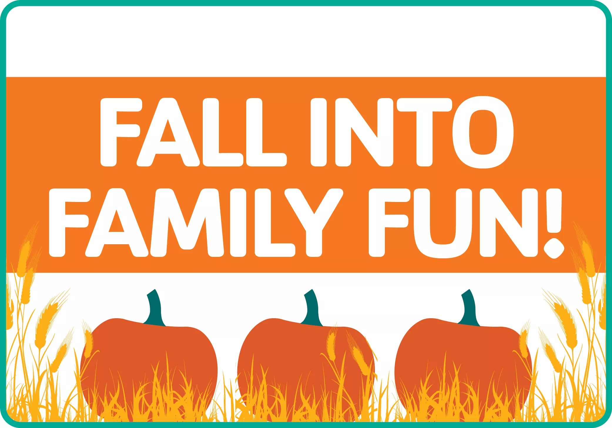 Reads: "Fall into family fun!". Pumpkins in tall grass.