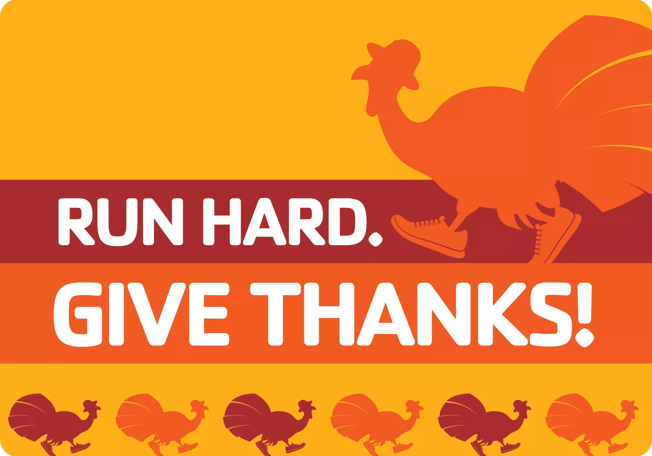 Run Hard. Give Thanks! Turkeys wearing sneakers are running.