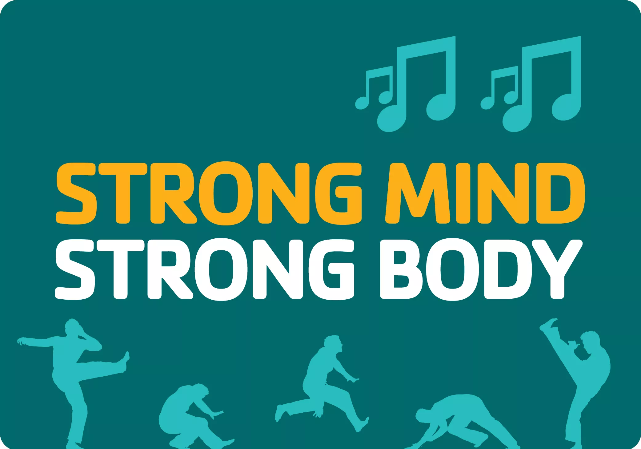 Reads "strong mind strong body". Silhouettes of people in Capoeira stances with music notes.