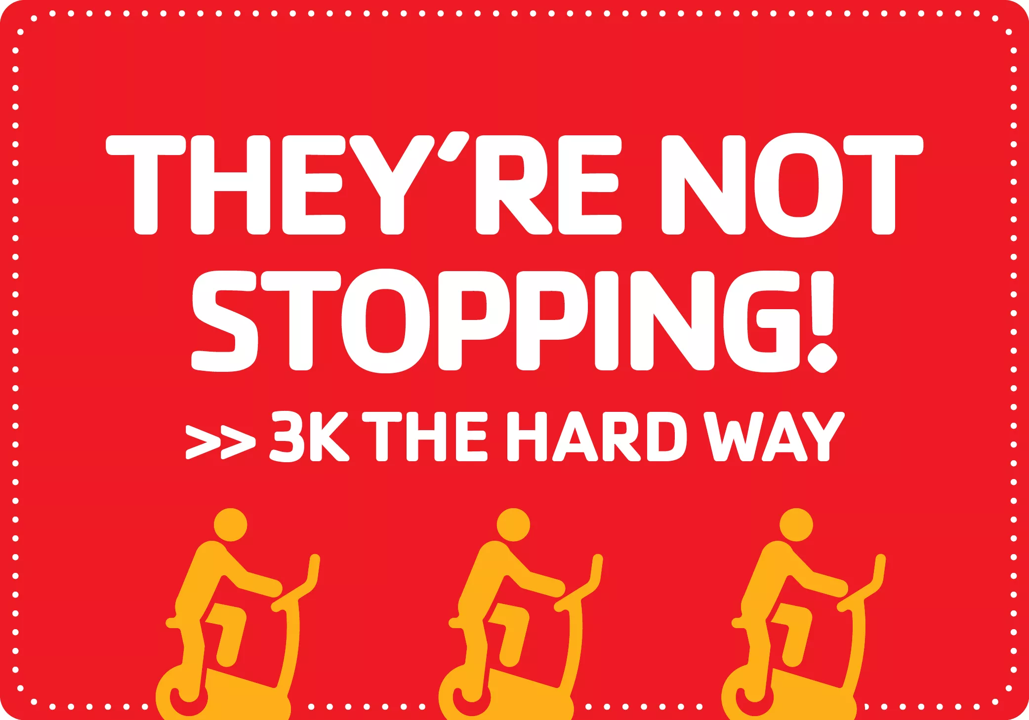 "They're not stopping! 3K the hard way." Graphics of people on exercise bikes.